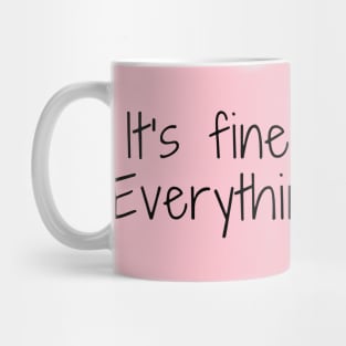 its fine im fine everything is fine Mug